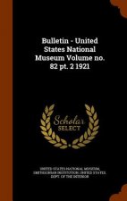 Bulletin - United States National Museum Volume No. 82 PT. 2 1921