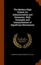 Modern High School, Its Administration and Extension, with Examples and Interpretations of Significant Movements