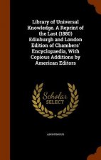 Library of Universal Knowledge. a Reprint of the Last (1880) Edinburgh and London Edition of Chambers' Encyclopaedia, with Copious Additions by Americ