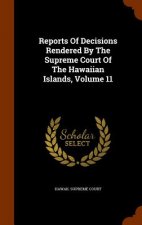 Reports of Decisions Rendered by the Supreme Court of the Hawaiian Islands, Volume 11