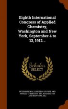 Eighth International Congress of Applied Chemistry, Washington and New York, September 4 to 13, 1912 ..