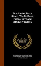 Don Carlos, Mary Stuart, the Robbers, Fiesco, Love and Intrigue Volume 3