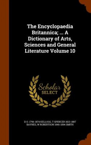 Encyclopaedia Britannica; ... a Dictionary of Arts, Sciences and General Literature Volume 10