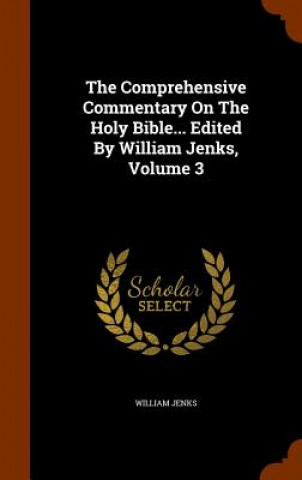 Comprehensive Commentary on the Holy Bible... Edited by William Jenks, Volume 3