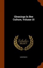 Gleanings in Bee Culture, Volume 15