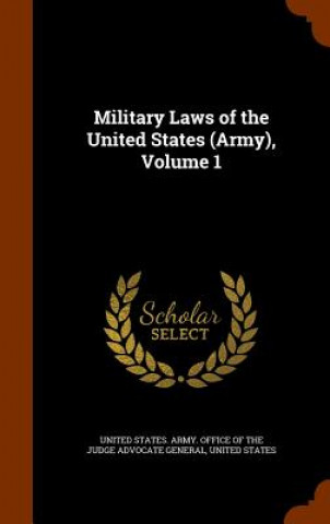 Military Laws of the United States (Army), Volume 1