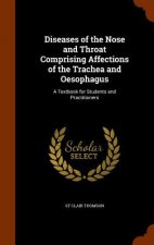 Diseases of the Nose and Throat Comprising Affections of the Trachea and Oesophagus