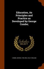 Education, Its Principles and Practice as Developed by George Combe;