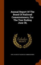 Annual Report of the Board of Railroad Commissioners, for the Year Ending June 30,