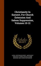 Christianity in Earnest, for Church Extension and Saloon Suppression, Volumes 10-12