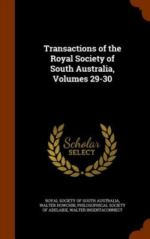 Transactions of the Royal Society of South Australia, Volumes 29-30