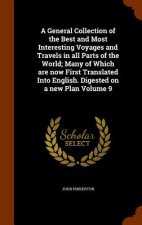 General Collection of the Best and Most Interesting Voyages and Travels in All Parts of the World; Many of Which Are Now First Translated Into English