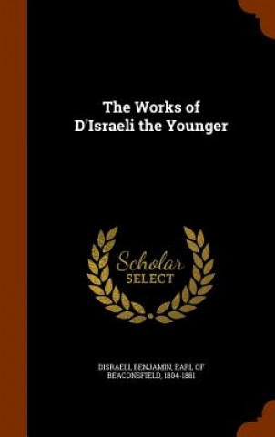 Works of D'Israeli the Younger