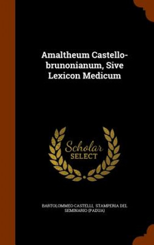 Amaltheum Castello-Brunonianum, Sive Lexicon Medicum