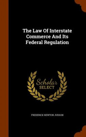 Law of Interstate Commerce and Its Federal Regulation