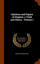 Opinions and Papers of Stephen J. Field and Others . Volume 1