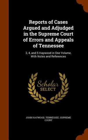 Reports of Cases Argued and Adjudged in the Supreme Court of Errors and Appeals of Tennessee