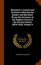 McMaster's Commercial Decisions Affecting the Banker and Merchant [From the Decisions of the Highest Courts of the Several States], [1879-1913], Volum