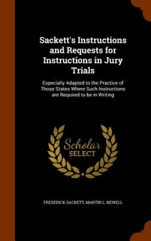 Sackett's Instructions and Requests for Instructions in Jury Trials