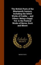 British Poets of the Nineteenth Century, Including the Select Works of Crabbe ... and Others. Being a Suppl. Vol. to the Poetical Works of Byron, Scot