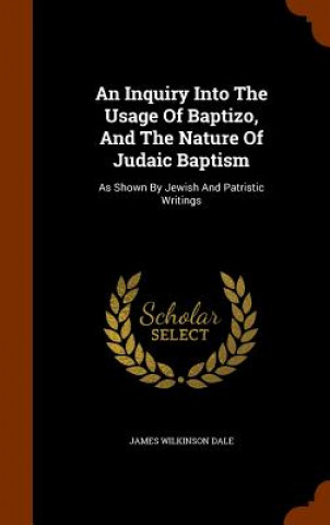 Inquiry Into the Usage of Baptizo, and the Nature of Judaic Baptism