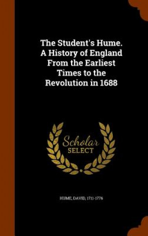 Student's Hume. a History of England from the Earliest Times to the Revolution in 1688