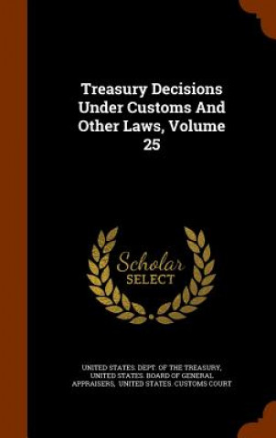 Treasury Decisions Under Customs and Other Laws, Volume 25