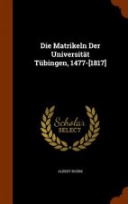 Die Matrikeln Der Universitat Tubingen, 1477-[1817]