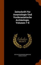Zeitschrift Fur Assyriologie Und Vorderasiatische Archaologie, Volumes 7-8