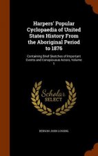 Harpers' Popular Cyclopaedia of United States History from the Aboriginal Period to 1876