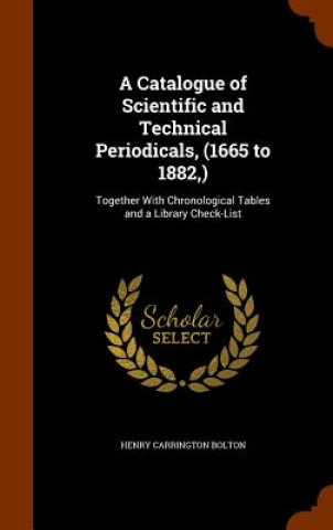Catalogue of Scientific and Technical Periodicals, (1665 to 1882, )