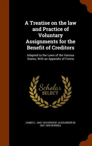 Treatise on the Law and Practice of Voluntary Assignments for the Benefit of Creditors