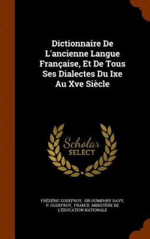Dictionnaire de L'Ancienne Langue Francaise, Et de Tous Ses Dialectes Du Ixe Au Xve Siecle