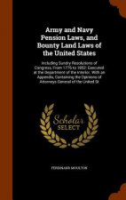 Army and Navy Pension Laws, and Bounty Land Laws of the United States