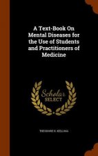Text-Book on Mental Diseases for the Use of Students and Practitioners of Medicine