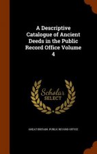 Descriptive Catalogue of Ancient Deeds in the Public Record Office Volume 4