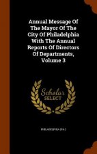 Annual Message of the Mayor of the City of Philadelphia with the Annual Reports of Directors of Departments, Volume 3