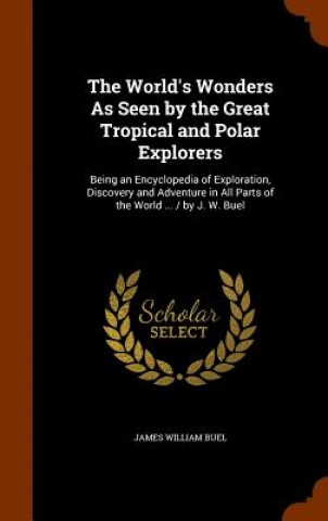 World's Wonders as Seen by the Great Tropical and Polar Explorers