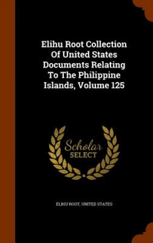 Elihu Root Collection of United States Documents Relating to the Philippine Islands, Volume 125