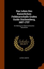 Das Leben Des Kaiserlichen Feldmarschalls Grafen Guido Starhemberg, 1657-1737