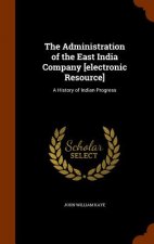 Administration of the East India Company [electronic Resource]