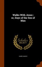 Walks with Jesus; Or, Days of the Son of Man