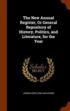 New Annual Register, or General Repository of History, Politics, and Literature, for the Year