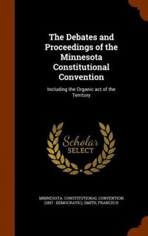 Debates and Proceedings of the Minnesota Constitutional Convention