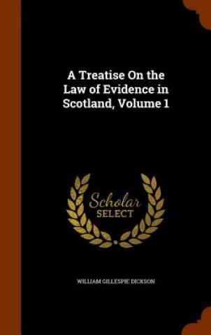 Treatise on the Law of Evidence in Scotland, Volume 1