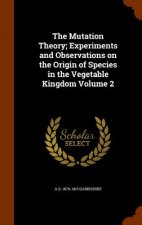 Mutation Theory; Experiments and Observations on the Origin of Species in the Vegetable Kingdom Volume 2
