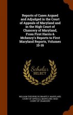 Reports of Cases Argued and Adjudged in the Court of Appeals of Maryland and in the High Court of Chancery of Maryland, from First Harris & McHenry's
