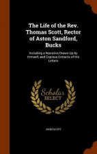 Life of the REV. Thomas Scott, Rector of Aston Sandford, Bucks