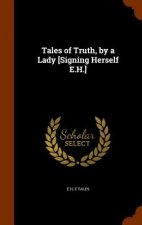Tales of Truth, by a Lady [Signing Herself E.H.]