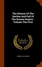 History of the Decline and Fall of the Roman Empire - Volume the First